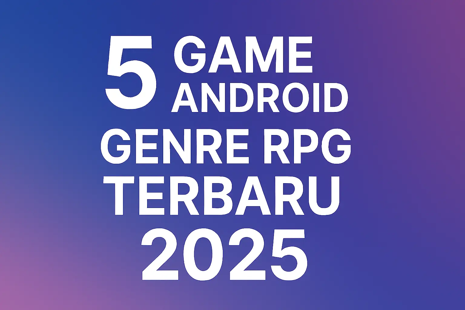 5 Game Android Genre RPG Terbaru 2025