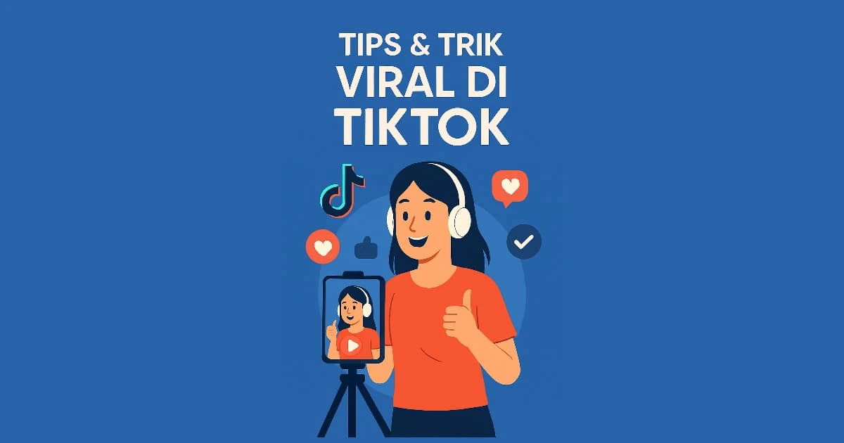 7 Tips Jitu Biar Konten Kamu Viral di TikTok